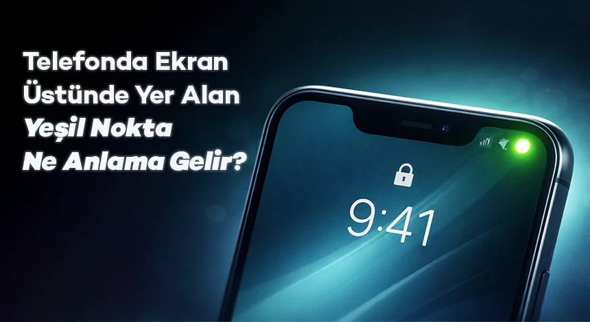 Telefonda Ekran Üstünde Yer Alan Yeşil Nokta Ne Anlama Gelir?